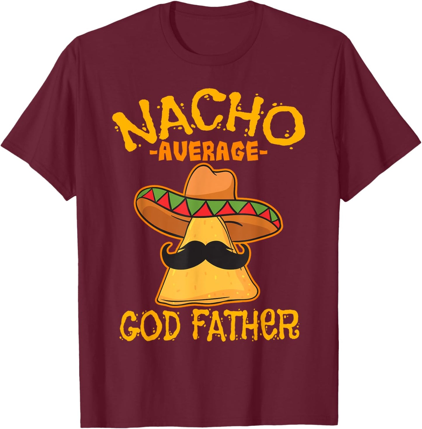Nacho Average God Father Godparent Cinco de Mayo Fiesta T-Shirt - T-Shirt | Maroon