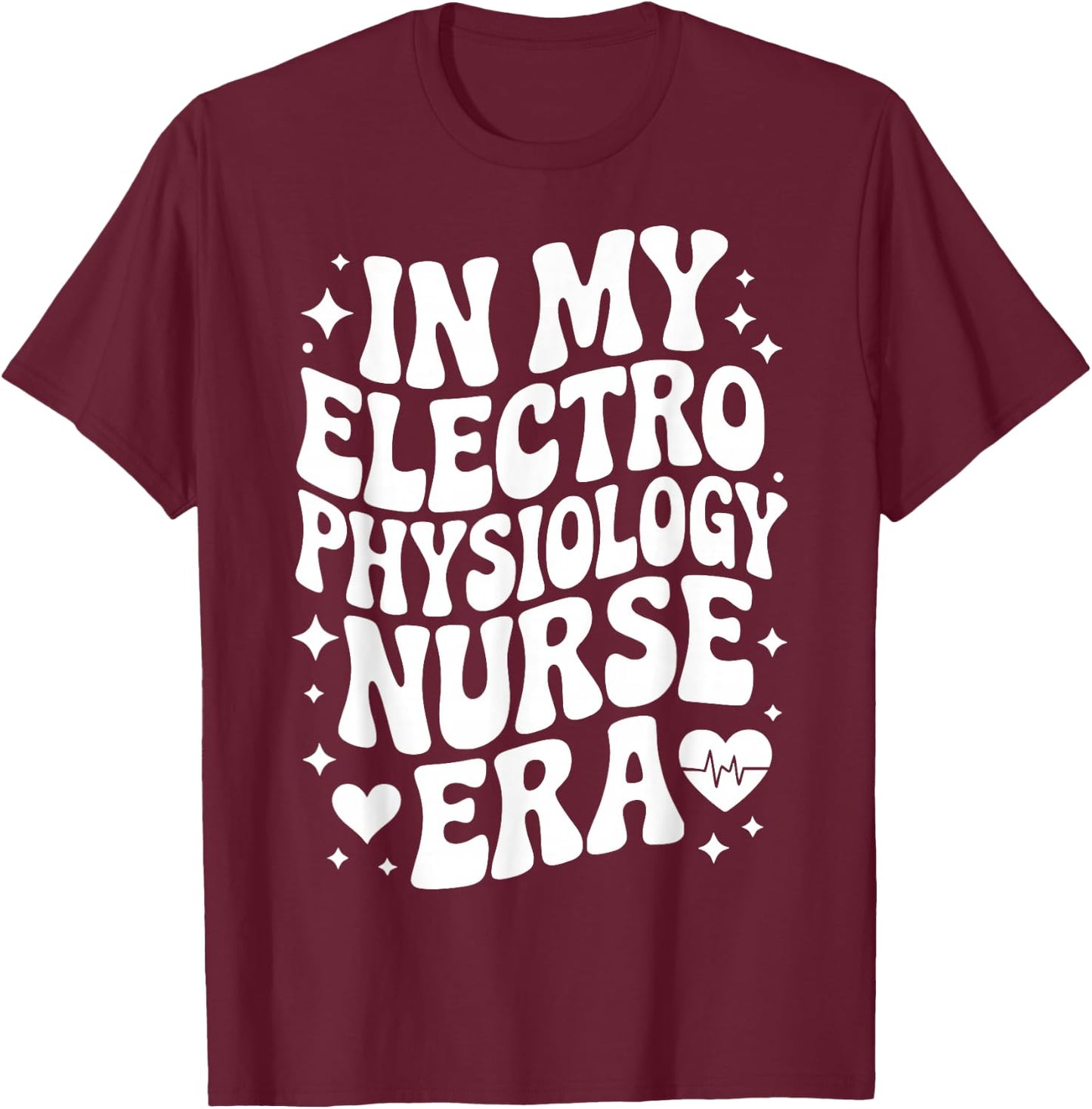 in My Electrophysiology Nurse Era, EP RN, Cardiac Nursing T-Shirt - T-Shirt | Maroon