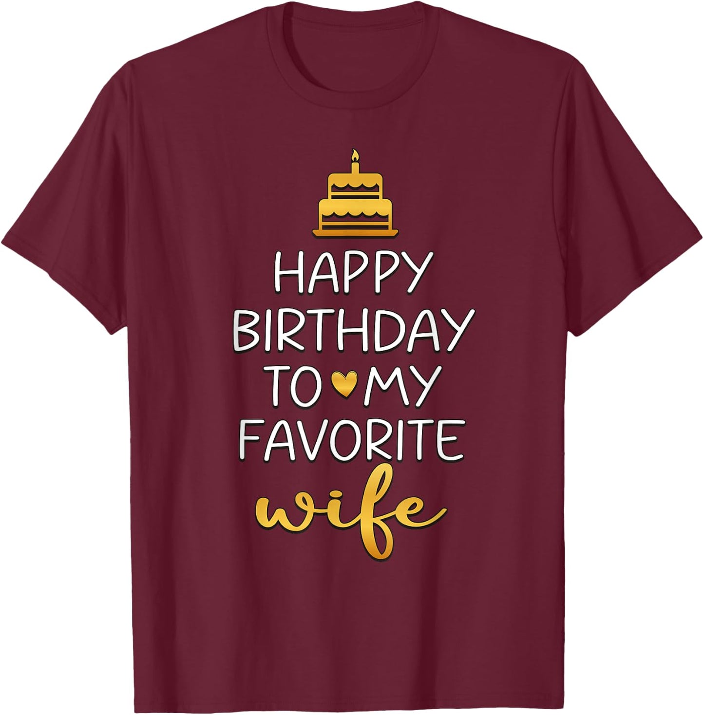 Happy Birthday To My Favorite Wife Bday Party T-Shirt - T-Shirt | Maroon