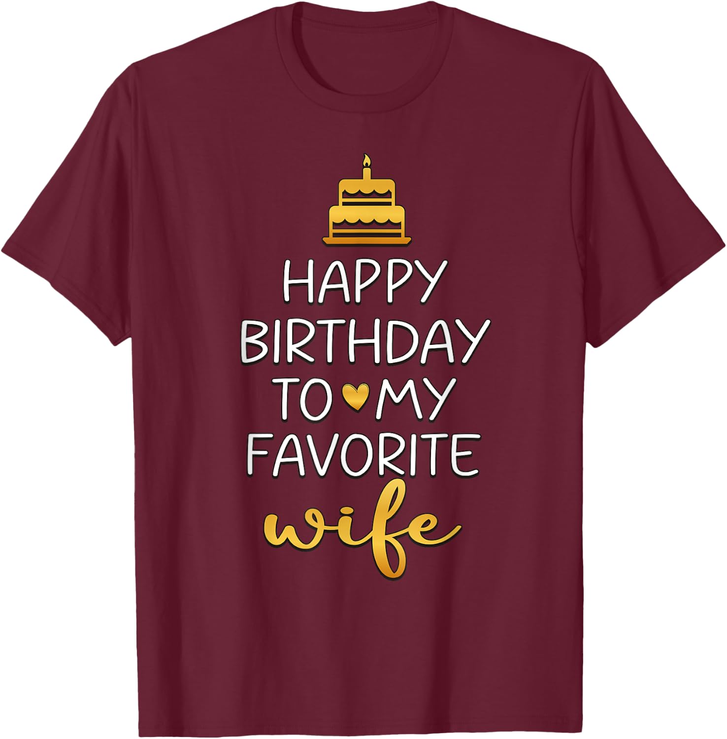 Happy Birthday To My Favorite Wife Bday Party T-Shirt - T-Shirt | Maroon