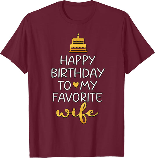 Happy Birthday To My Favorite Wife Bday Party T-Shirt - T-Shirt | Maroon
