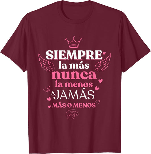 Siempre la mas nunca la menos Team Gigi T-Shirt - T-Shirt | Maroon