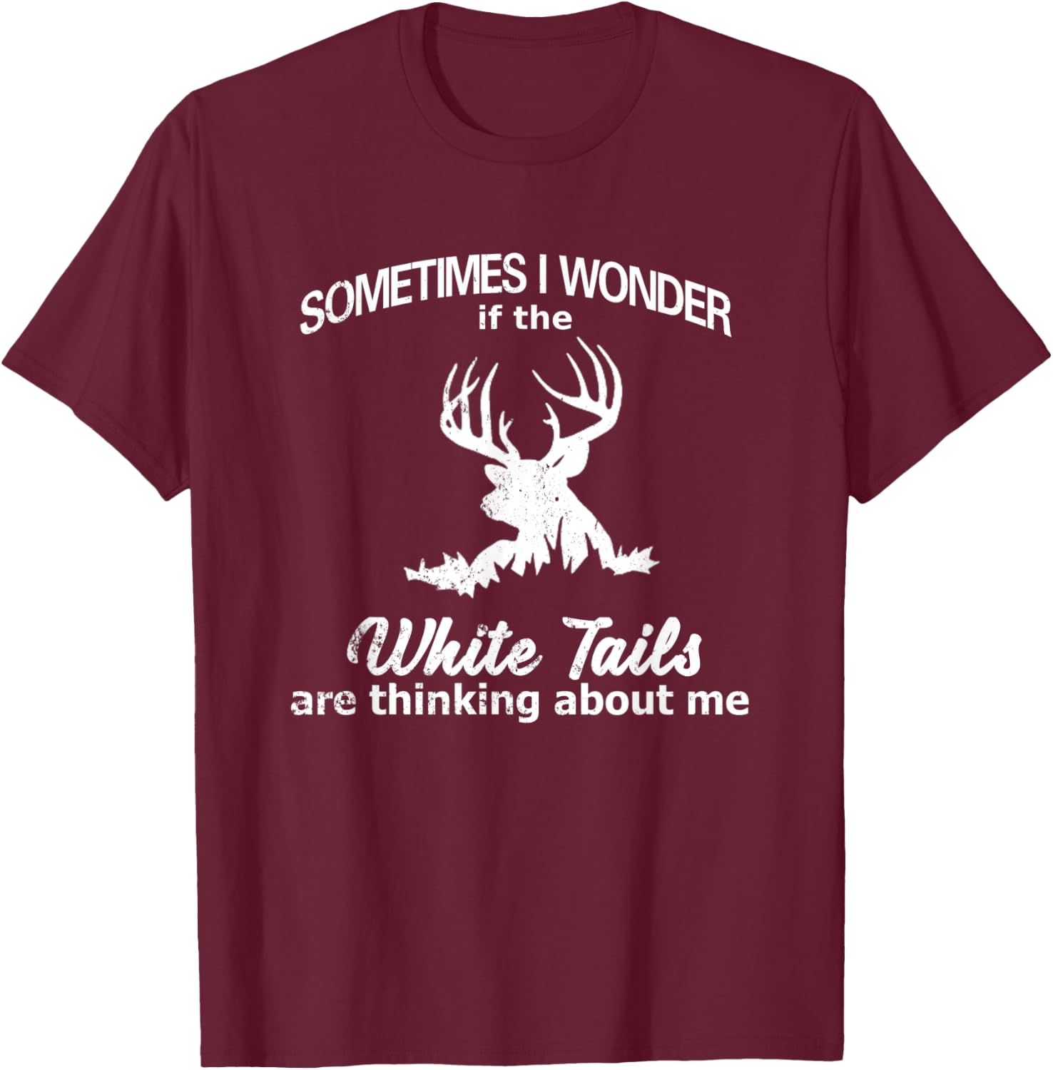 Funny Deer Hunting Quote, White Tail Deer, Deer Hunter T-Shirt - T-Shirt | Maroon