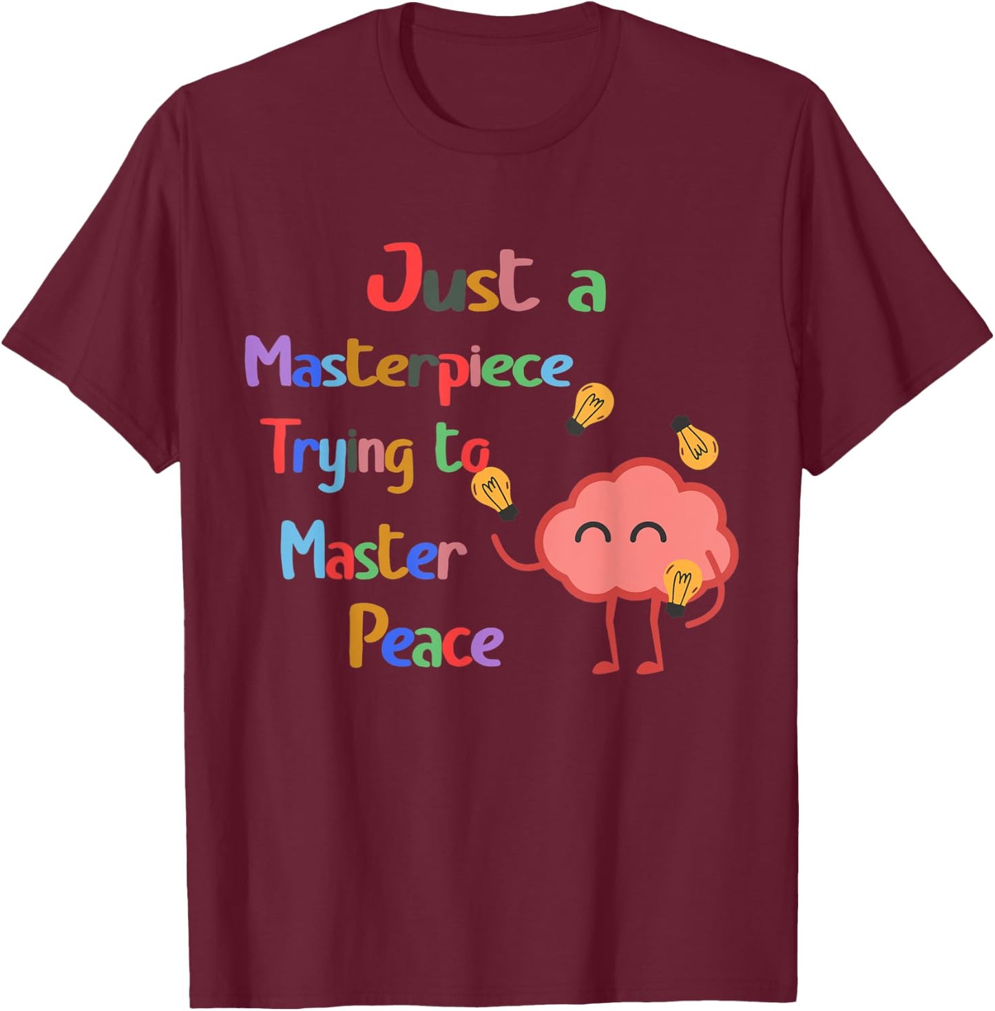 Just a Masterpiece Trying To Master Peace Mental Health T-Shirt - T-Shirt | Maroon