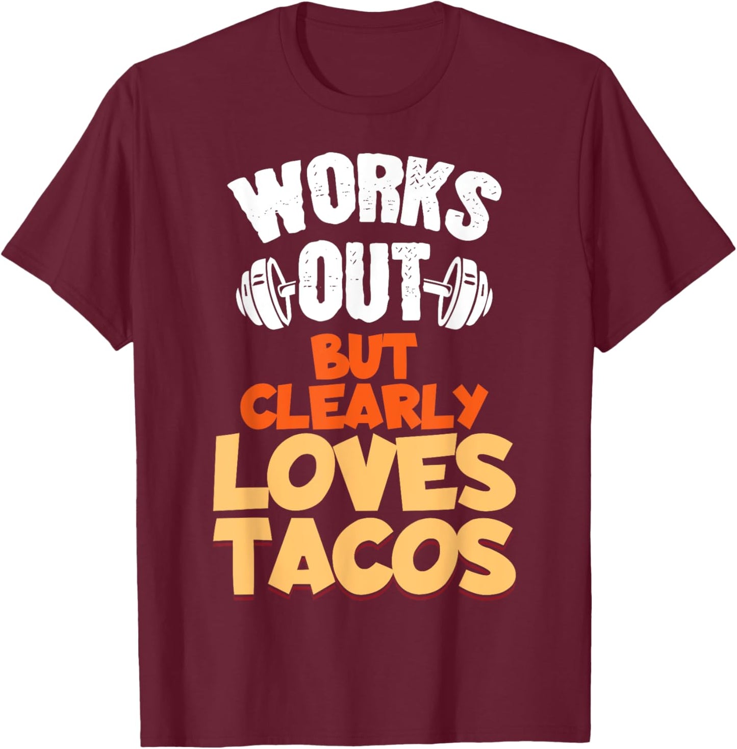 Funny Saying Works Out But Clearly Loves Tacos Women Men T-Shirt - T-Shirt | Maroon