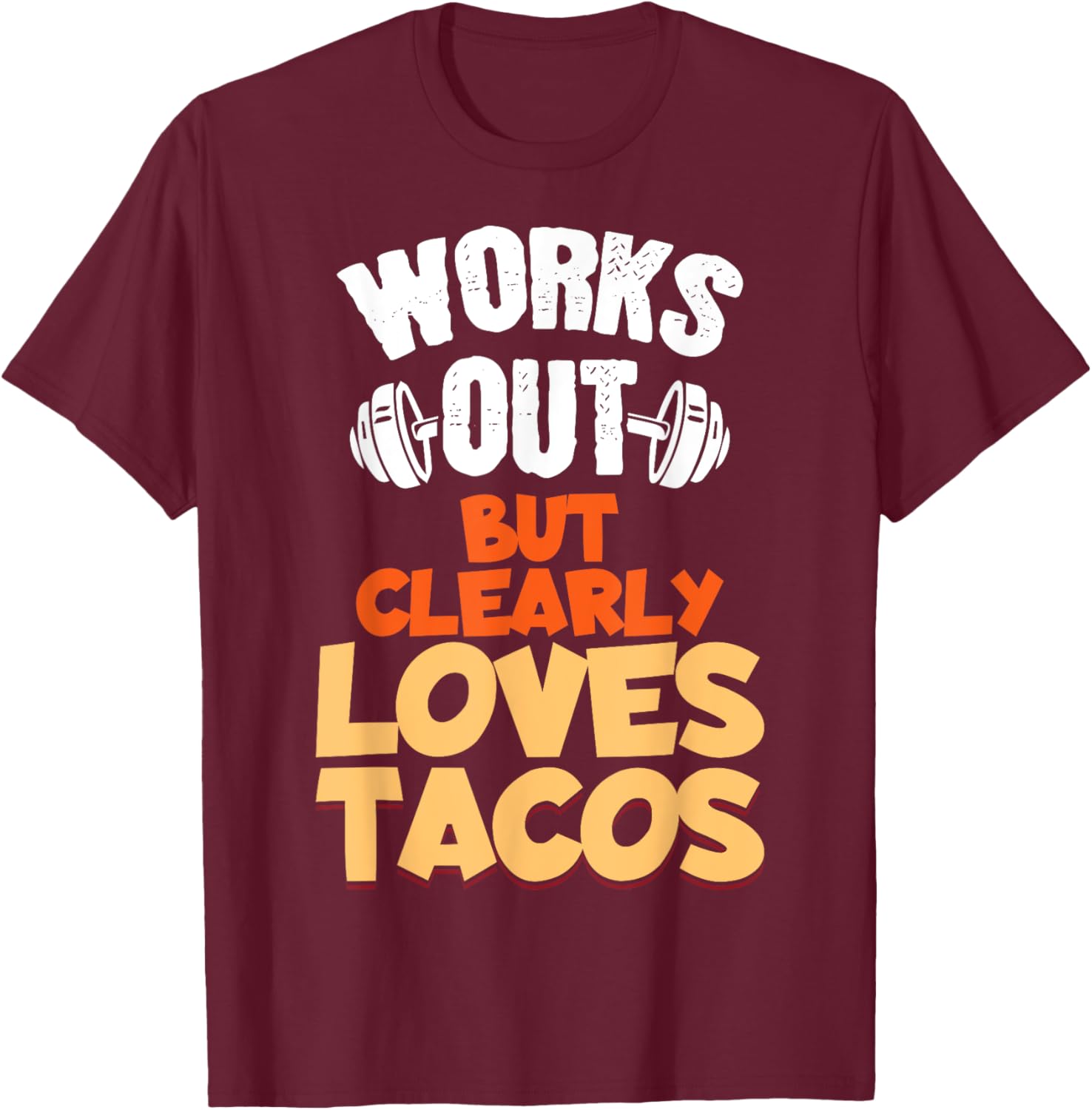 Funny Saying Works Out But Clearly Loves Tacos Women Men T-Shirt - T-Shirt | Maroon