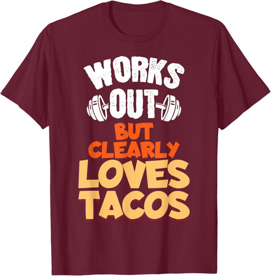 Funny Saying Works Out But Clearly Loves Tacos Women Men T-Shirt - T-Shirt | Maroon