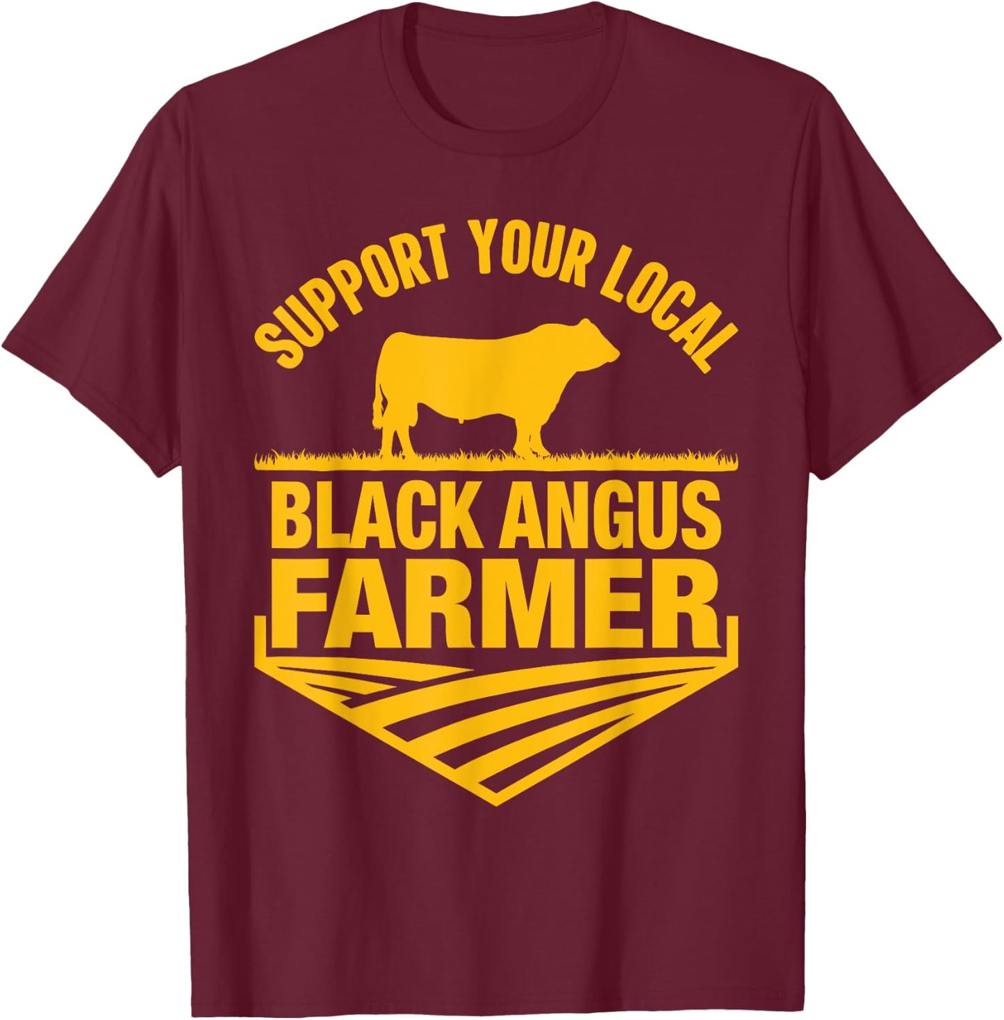 Support Your Local Black Angus Farmer - Cow Rancher T-Shirt - T-Shirt | Maroon