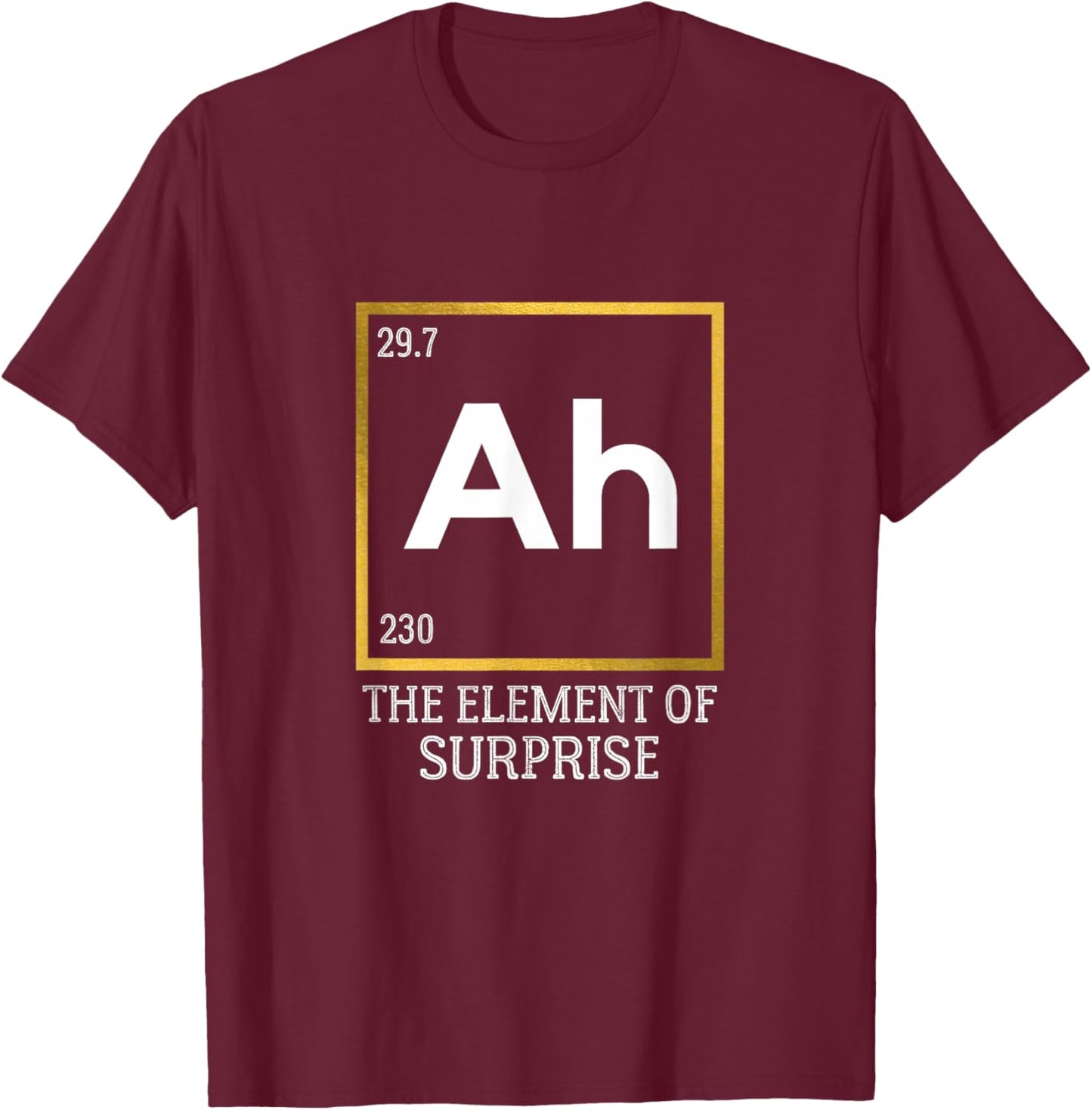 Ah The Element of Surprise Chemistry Science Humor Small T-Shirt - T-Shirt | Maroon