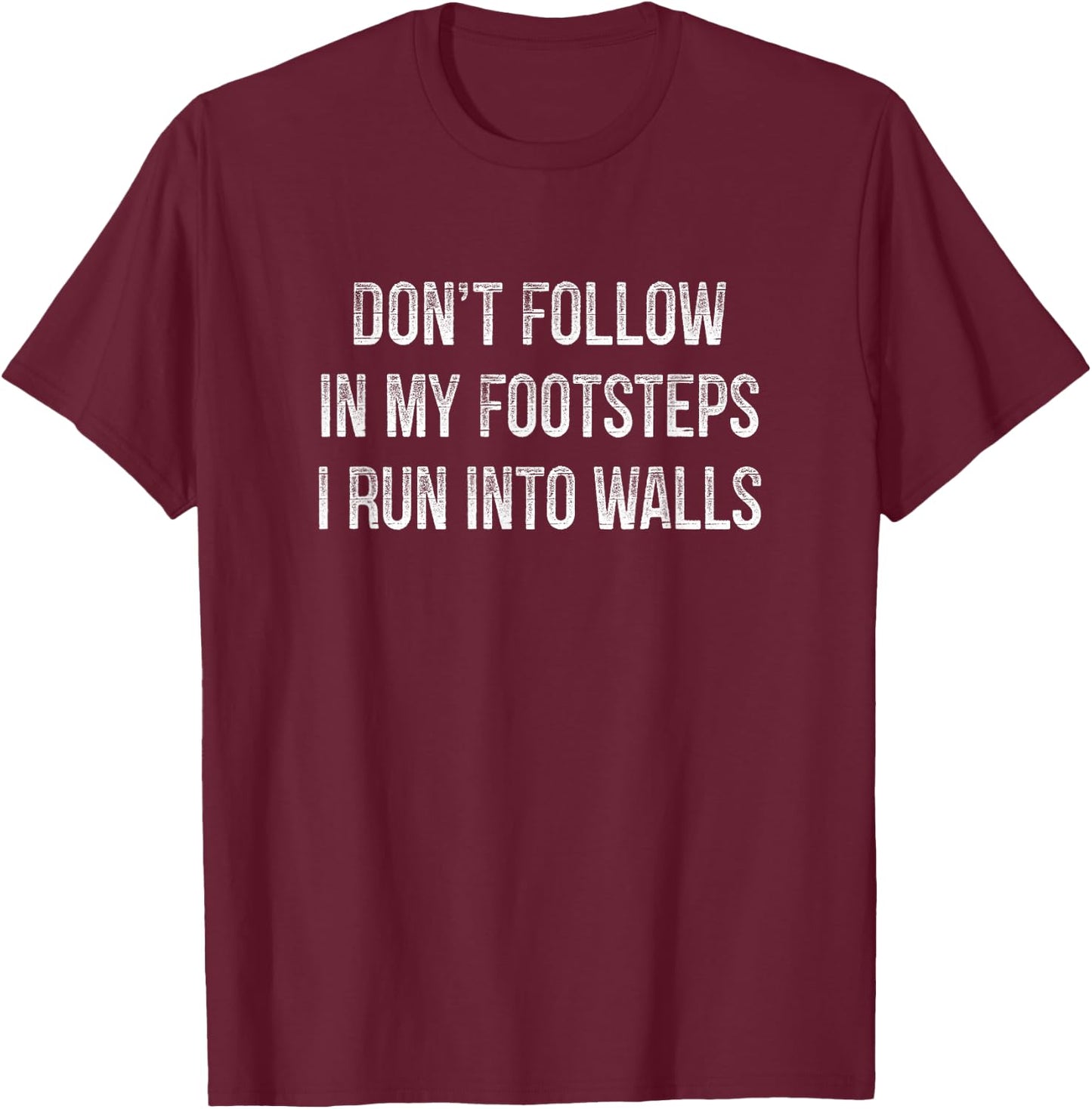 Don't Follow In My Footsteps - I Run Into Walls - Vintage T-Shirt - T-Shirt | Maroon