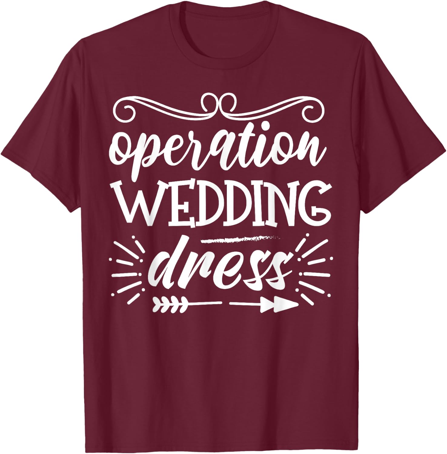 Operation Wedding Dress With Arrow Bachelorette Party T-Shirt - T-Shirt | Maroon