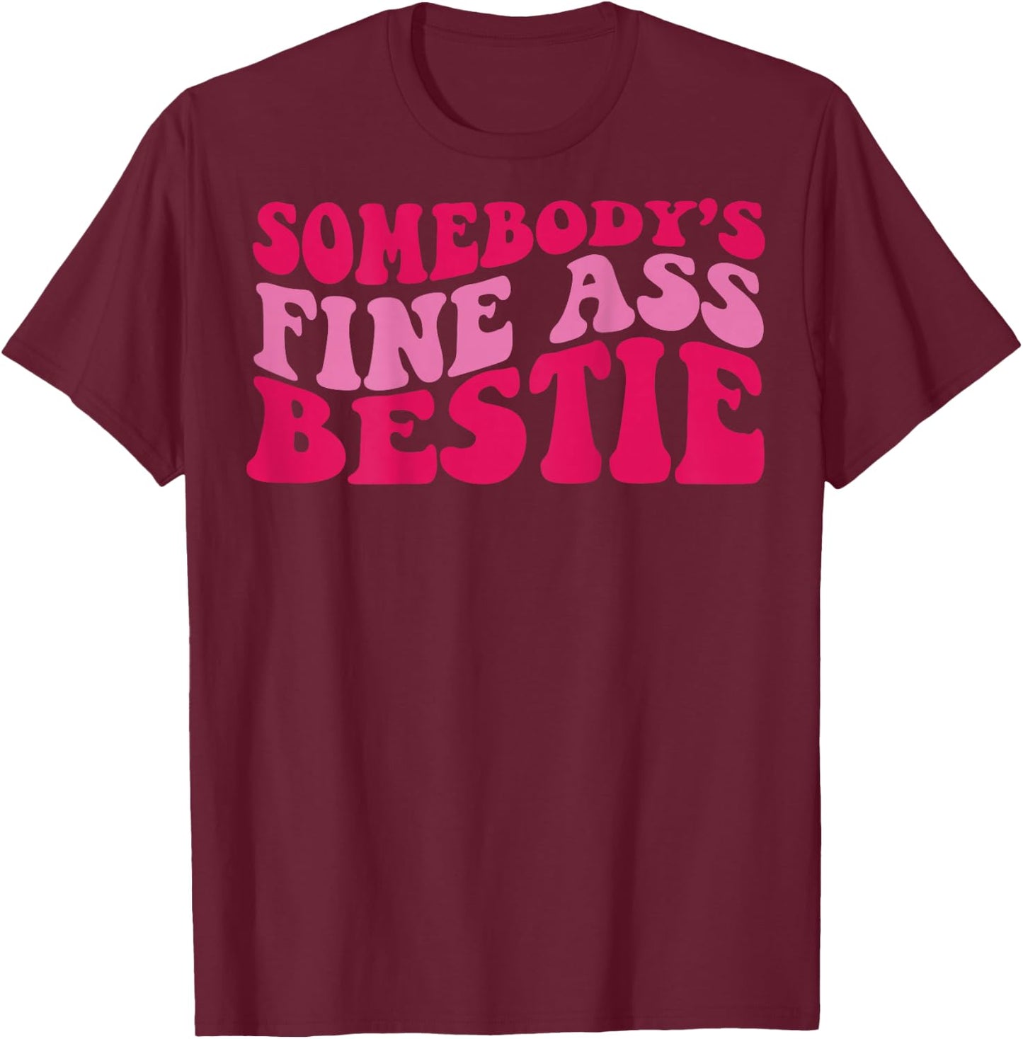 Somebody's fine ass bestie T-Shirt - T-Shirt | Maroon