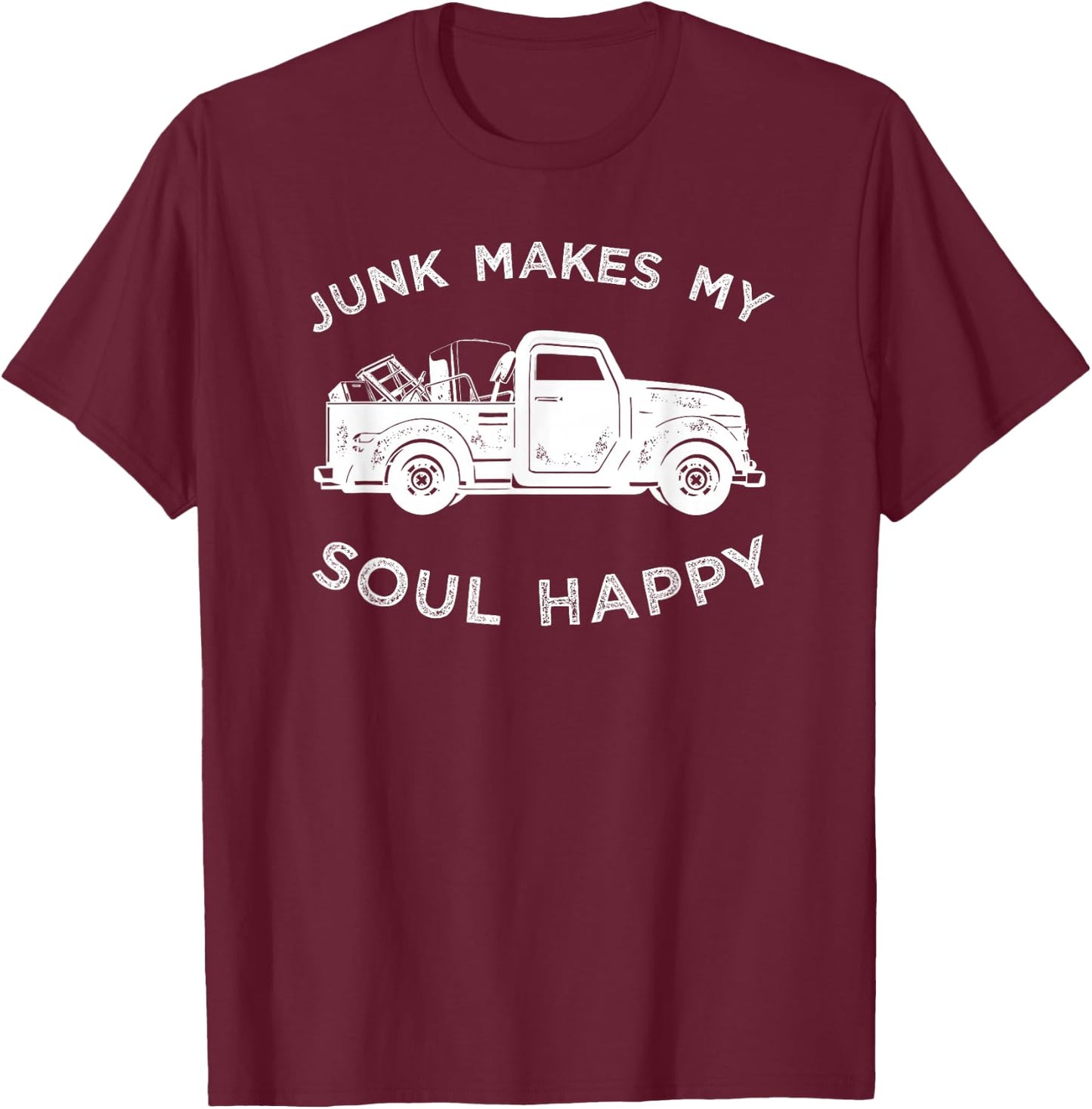 Junk Makes My Soul Happy Shirt For Junkin Trucker T-Shirt - T-Shirt | Maroon