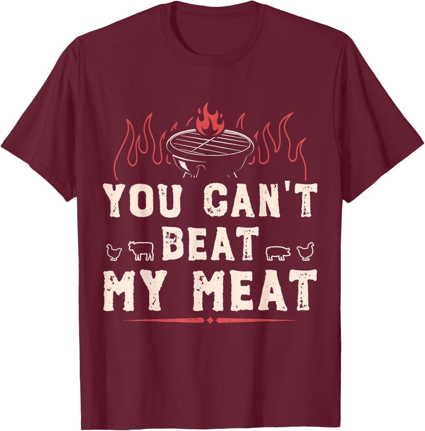You Can't Beat My Meat Funny BBQ Grilling Smoking T-Shirt - T-Shirt | Maroon