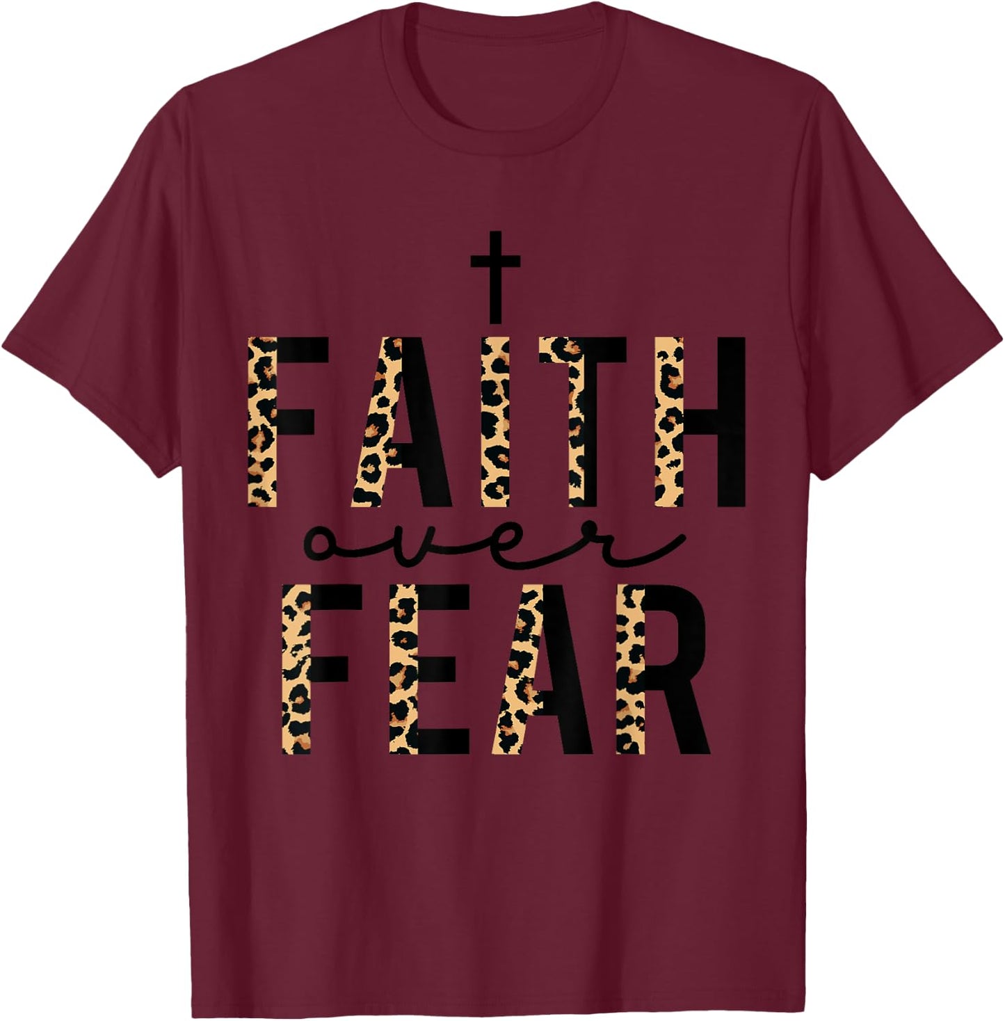 Faith Over Fear Leopard Letters Christian Faith Cross Gifts T-Shirt - T-Shirt | Maroon