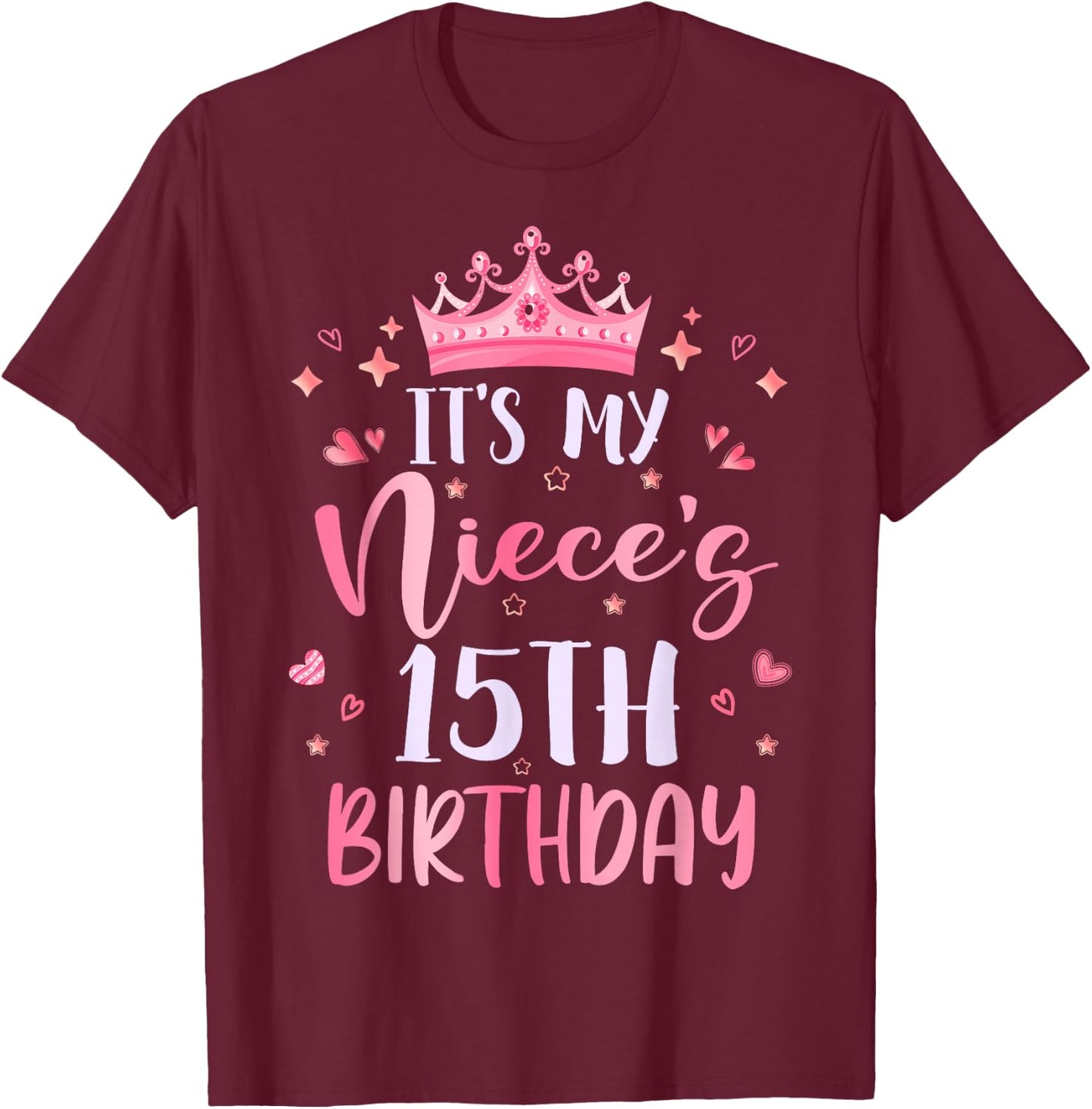 It's My Niece's 15th Birthday Pink Happy 15 Years Old T-Shirt - T-Shirt | Maroon