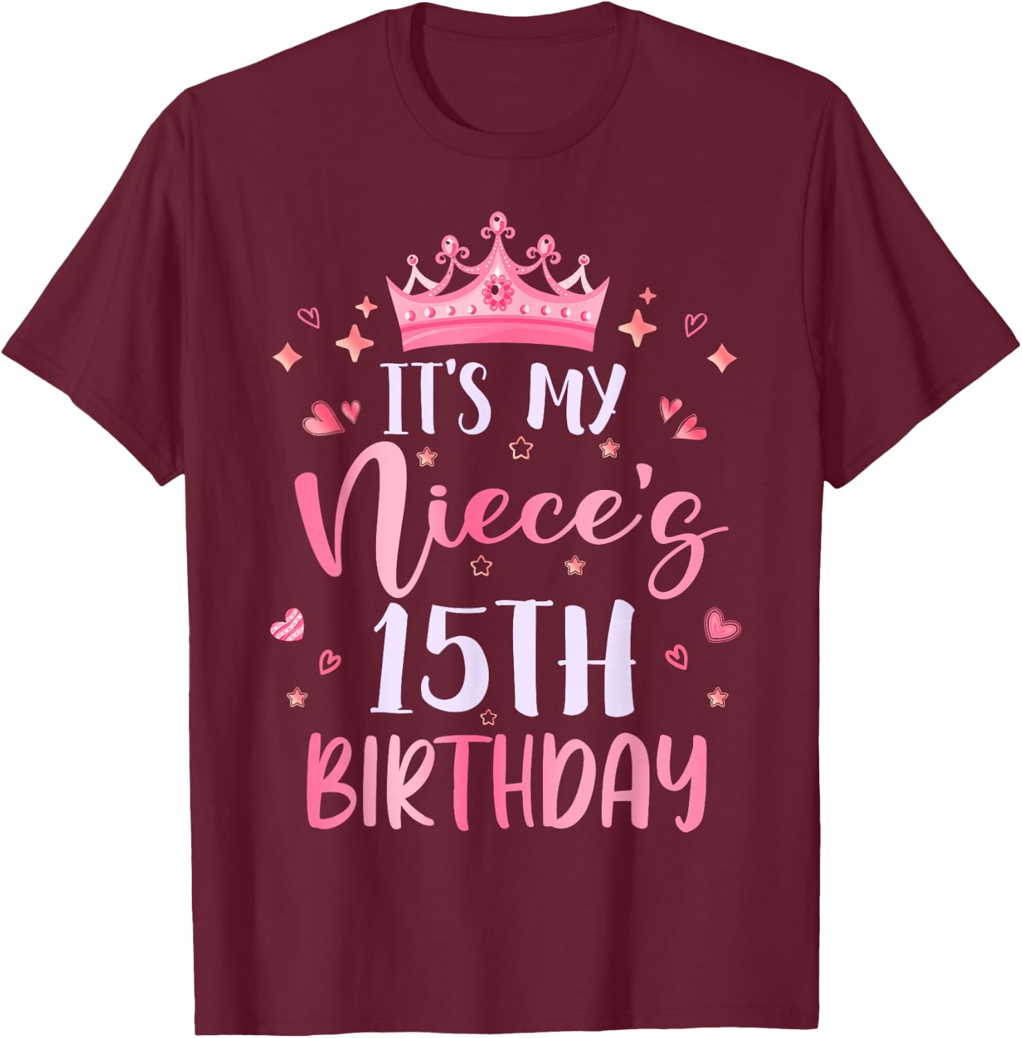 It's My Niece's 15th Birthday Pink Happy 15 Years Old T-Shirt - T-Shirt | Maroon