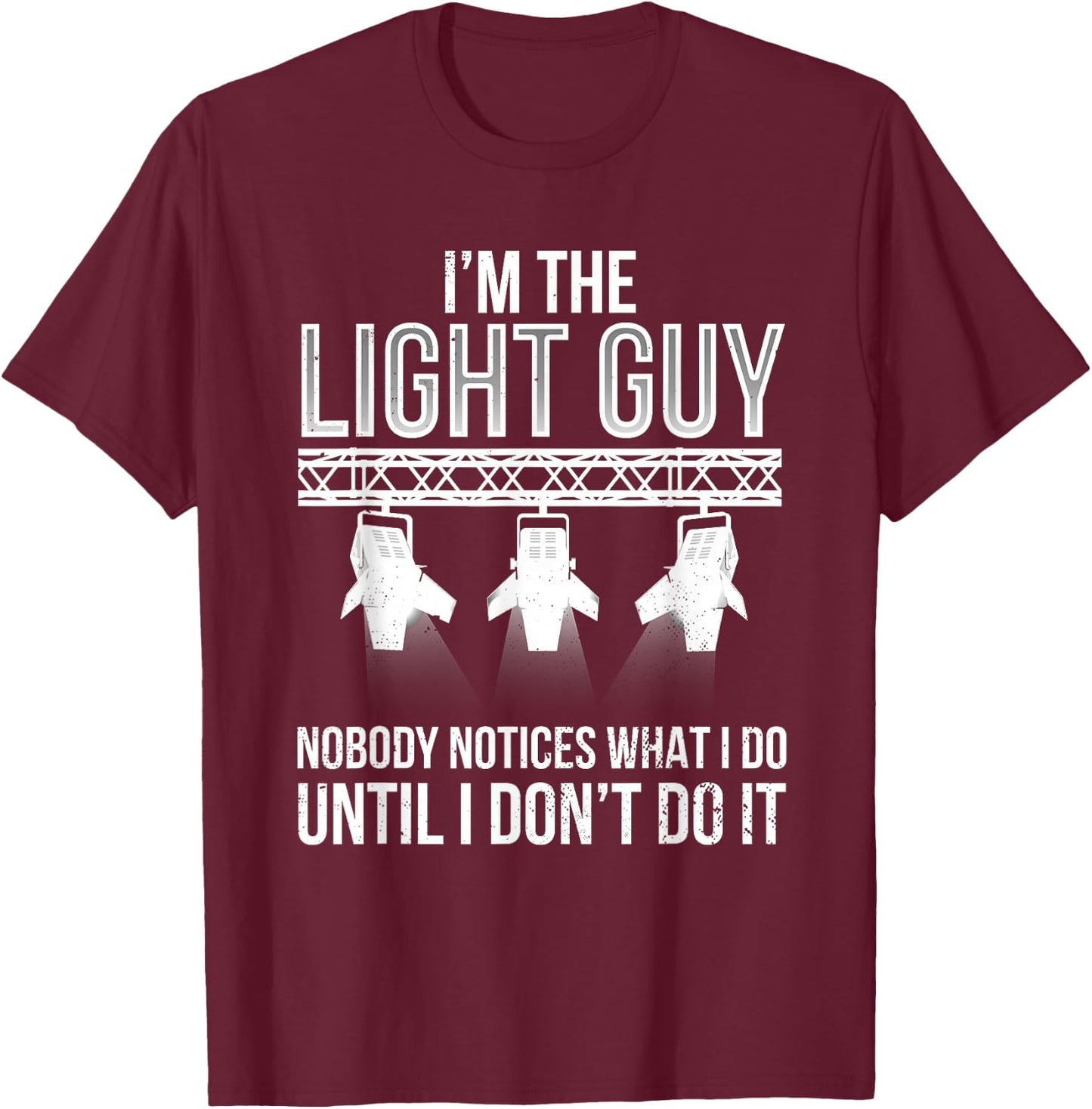 Lighting Tech Light Guy Funny Lighting Technician T-Shirt - T-Shirt | Maroon