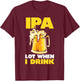 IPA Drink Much Beer T-Shirt - T-Shirt | Maroon