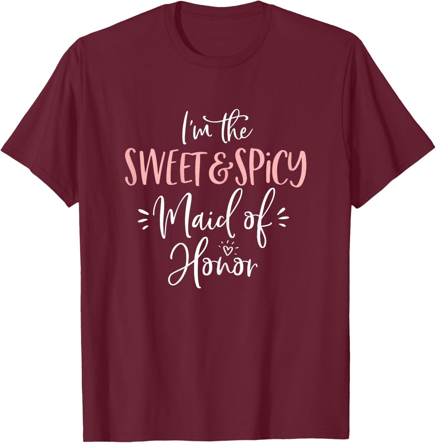 The Sweet & Spicy Maid of Honor Matching Bachelorette Party T-Shirt - T-Shirt | Maroon