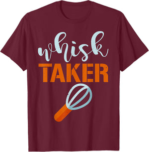 Whisk Taker Baker Funny Baking Pun Cook T-Shirt - T-Shirt | Maroon