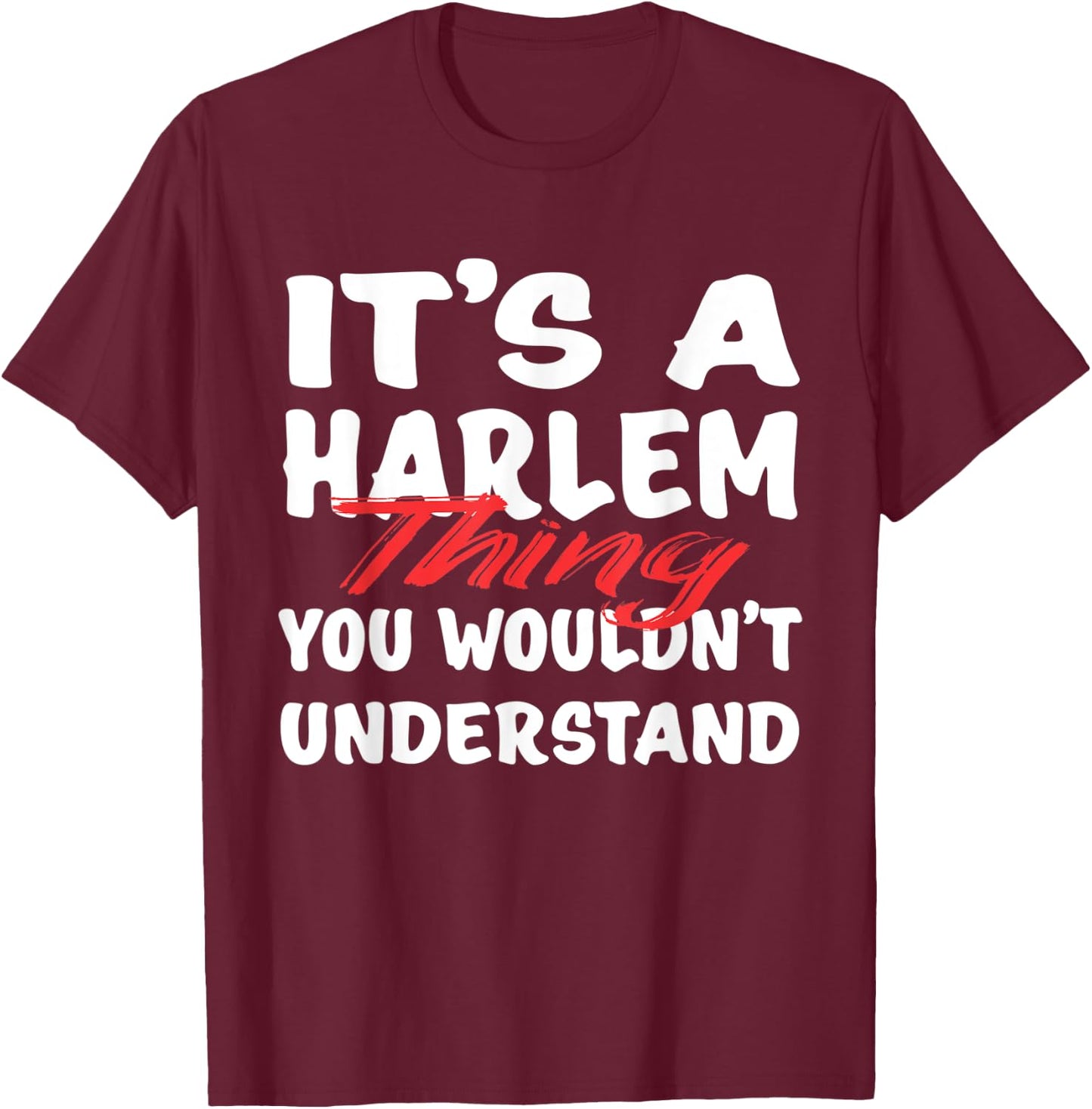 It's A Harlem Thing You Wouldn't Understand Funny Harlem T-Shirt - T-Shirt | Maroon