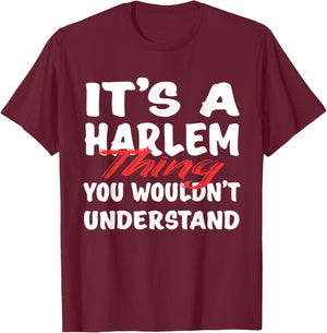 It's A Harlem Thing You Wouldn't Understand Funny Harlem T-Shirt - T-Shirt | Maroon