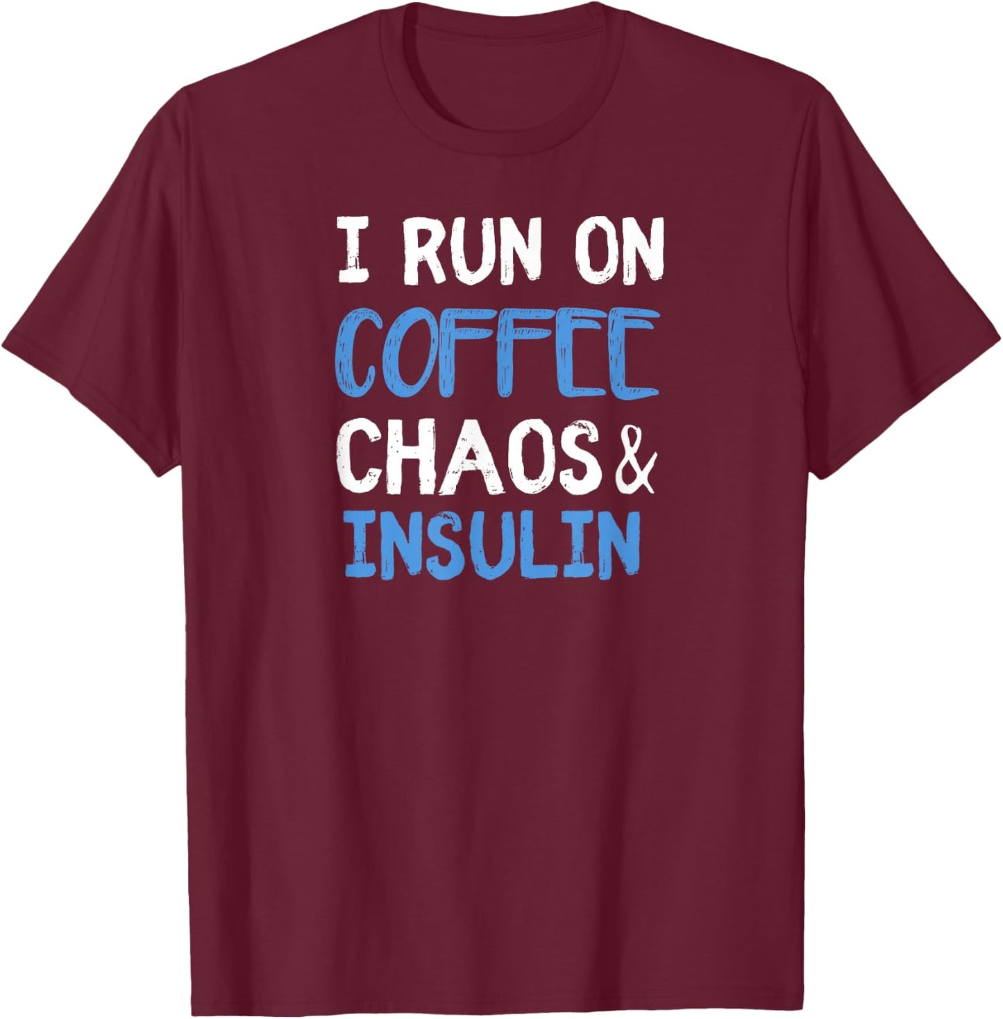 I Run On Coffee Chaos & Insulin Funny Diabetic Diabetes T-Shirt - T-Shirt | Maroon