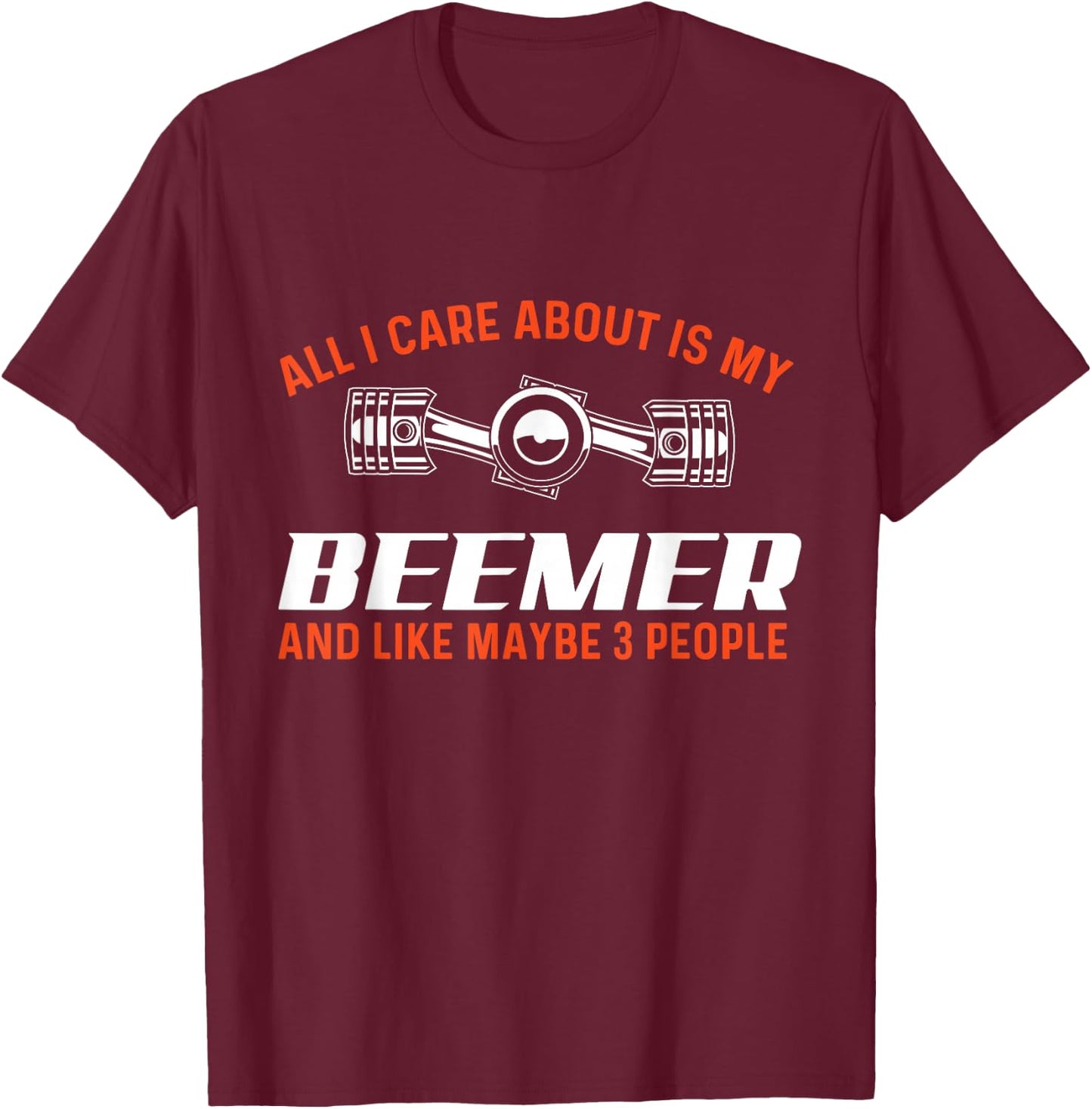 All I Care About Is My Beemer - Car Guy Auto Mechanic T-Shirt - T-Shirt | Maroon