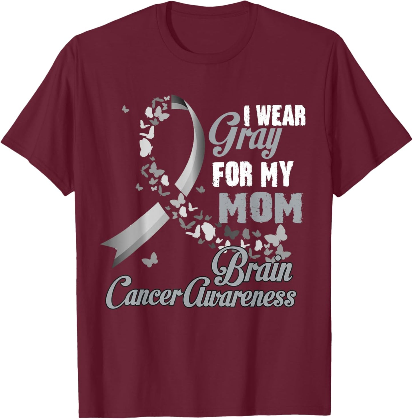 I Wear Grey For My Mom Brain Cancer Awareness Men Women T-Shirt - T-Shirt | Maroon