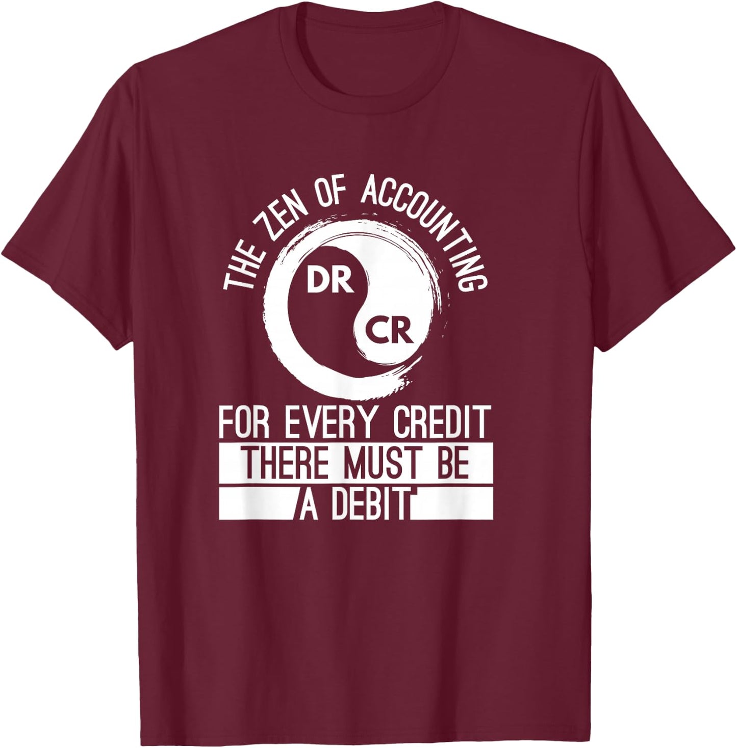 Zen Of Accounting Credit And Debit Accountant Major Degree T-Shirt - T-Shirt | Maroon