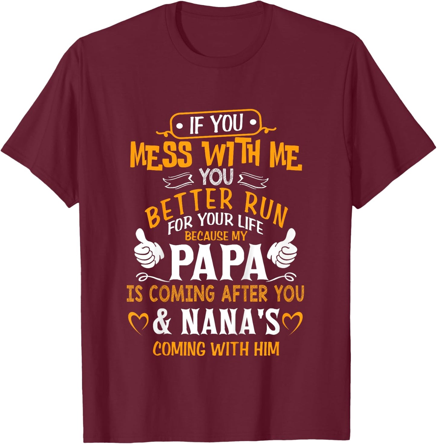 Funny If You Mess with Me My Papa and Nana is Coming T-Shirt - T-Shirt | Maroon