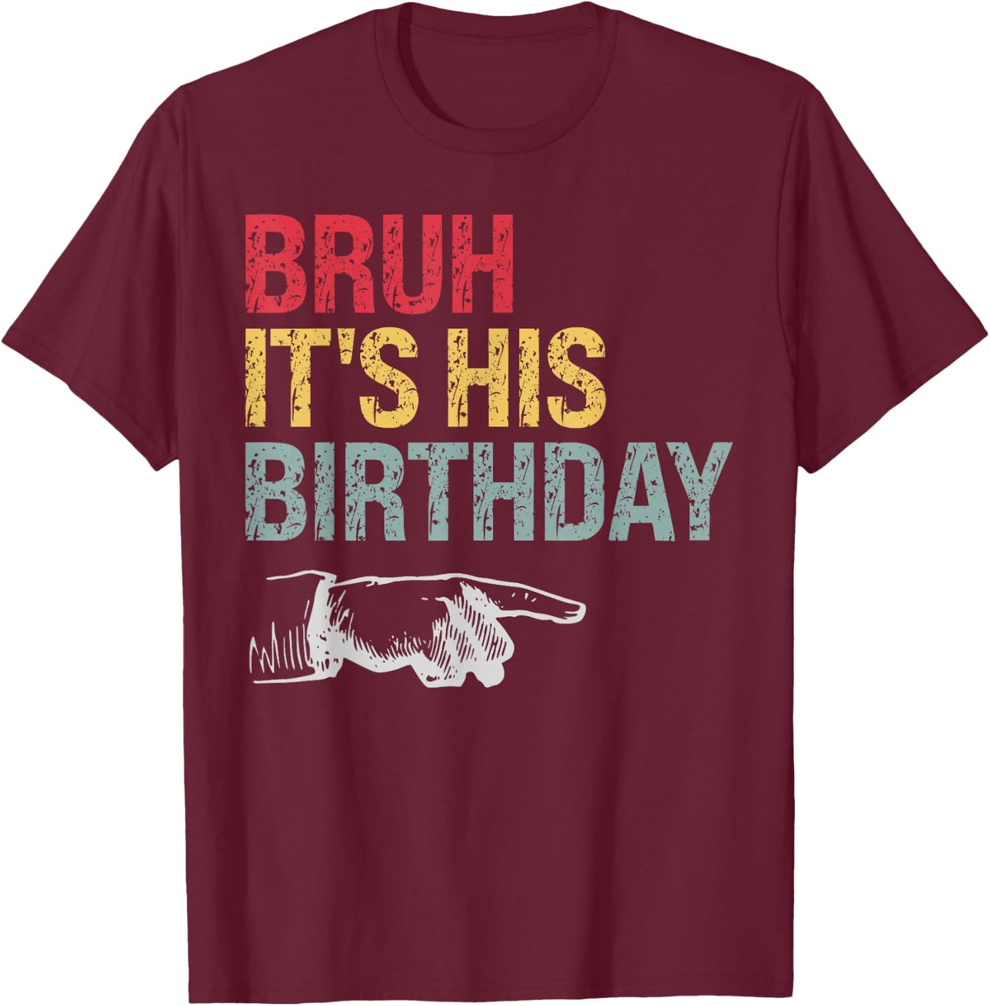 Bruh It's His Birthday Arrow Pointing Men Women Kids Funny T-Shirt - T-Shirt | Maroon