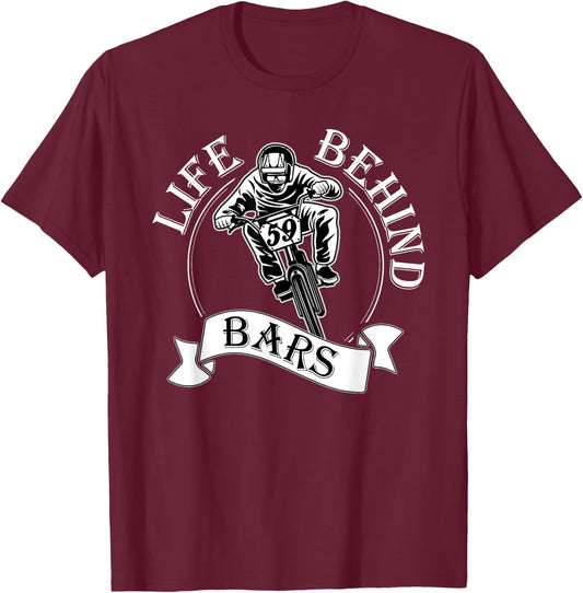 Life Behind Bars T Shirt - Great BMX Rider / Racer Gift T-Shirt - T-Shirt | Maroon