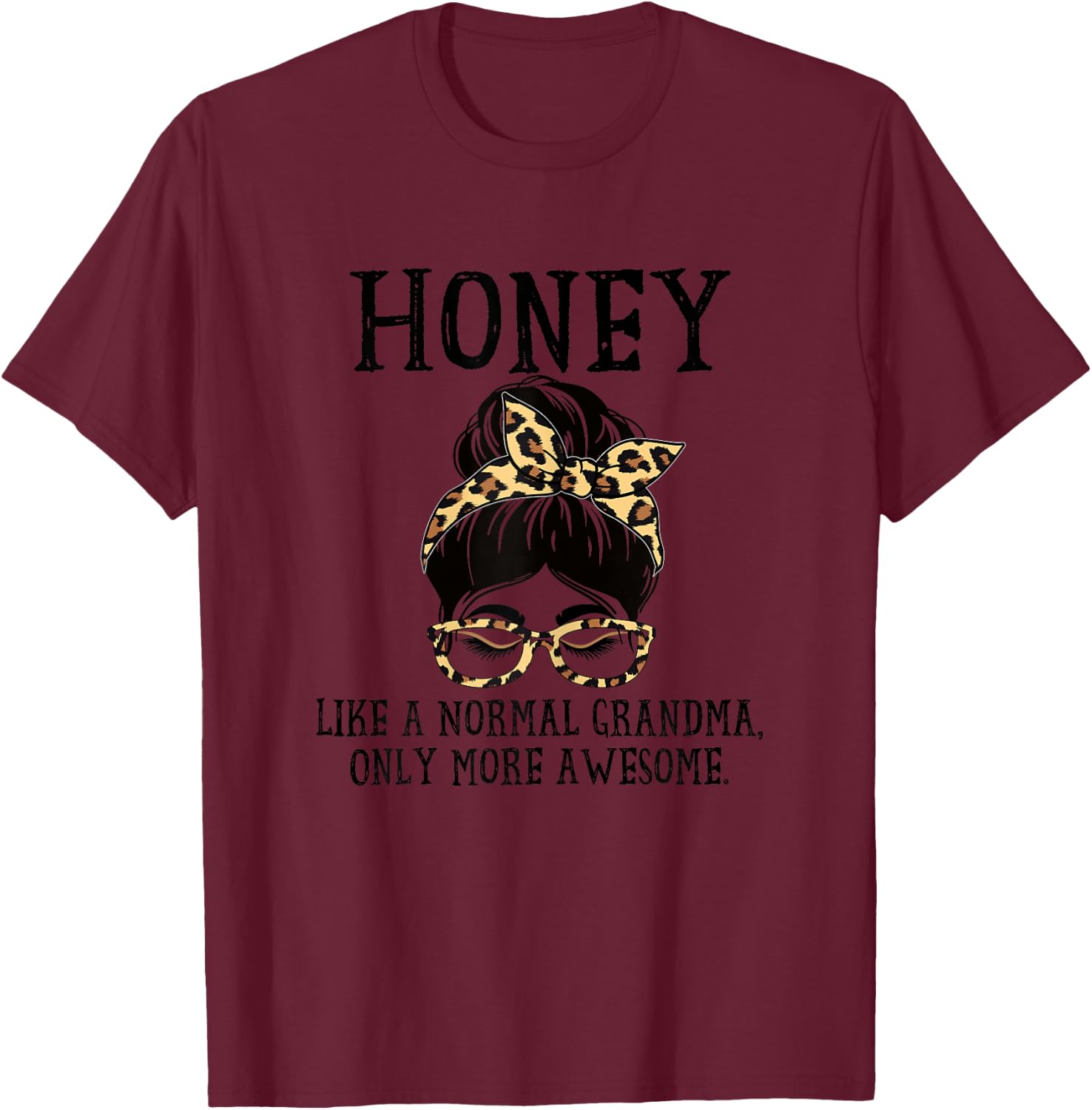 Honey Like a Normal Grandma Only More Awesome Mothers Day T-Shirt - T-Shirt | Maroon