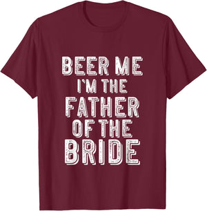 Father of The Bride Shirt Beer Me Im Funny Gift T-Shirt - T-Shirt | Maroon