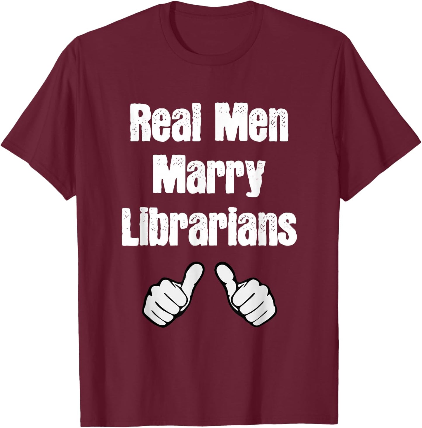 Real Men Marry Librarians Gift T-Shirt - T-Shirt | Maroon