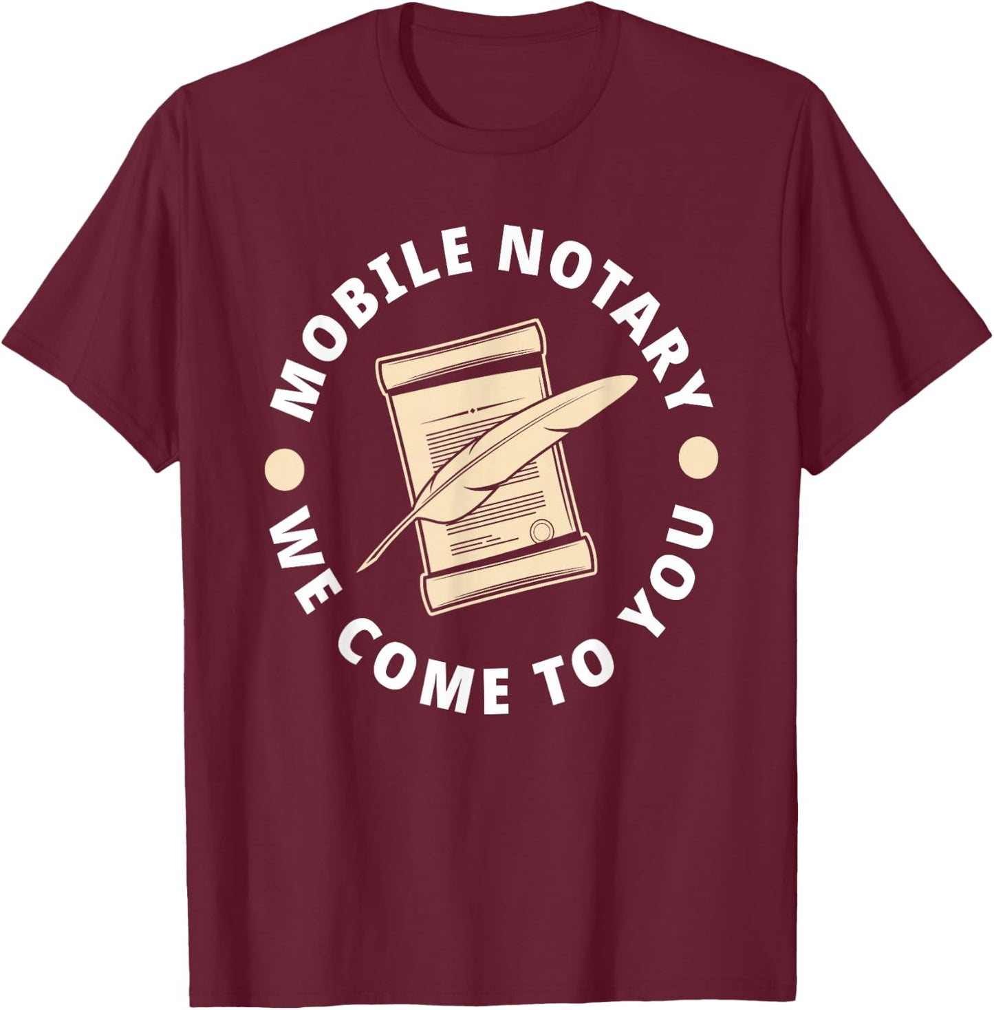 Mobile Notary We Come To You Funny Lawyer Notary T-Shirt - T-Shirt | Maroon