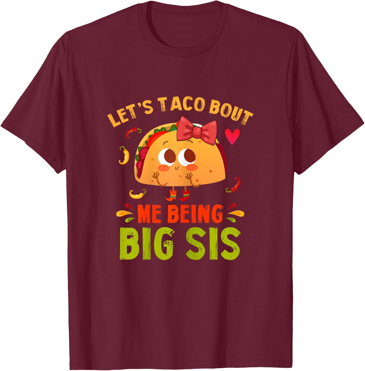 Let's Taco Bout Me Being Big Sis Cute Big Sister Taco T-Shirt - T-Shirt | Maroon