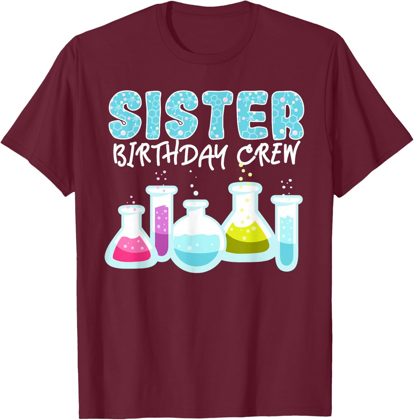 Sister Birthday Crew Science Theme Birthday Party Science T-Shirt - T-Shirt | Maroon
