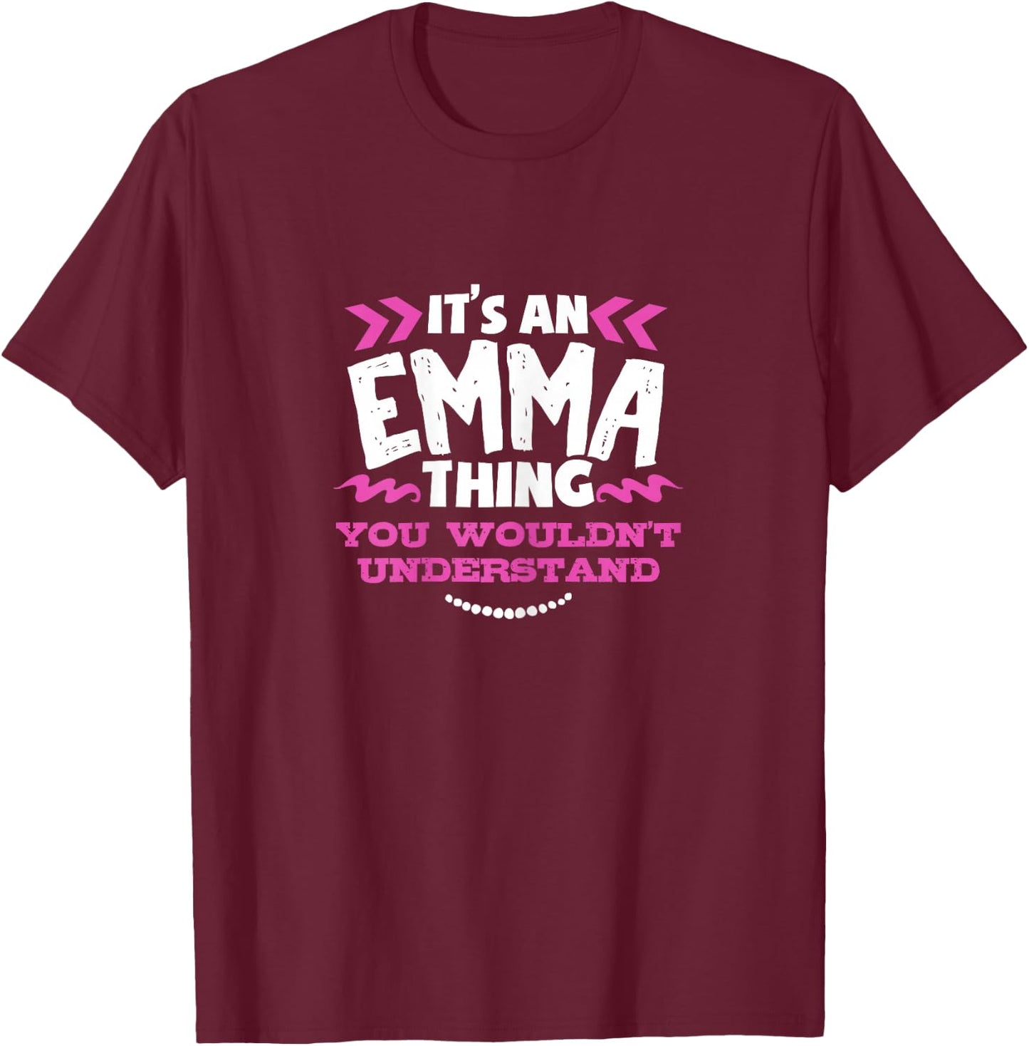 Its An Emma Thing You Wouldn't Understand Custom T-Shirt - T-Shirt | Maroon
