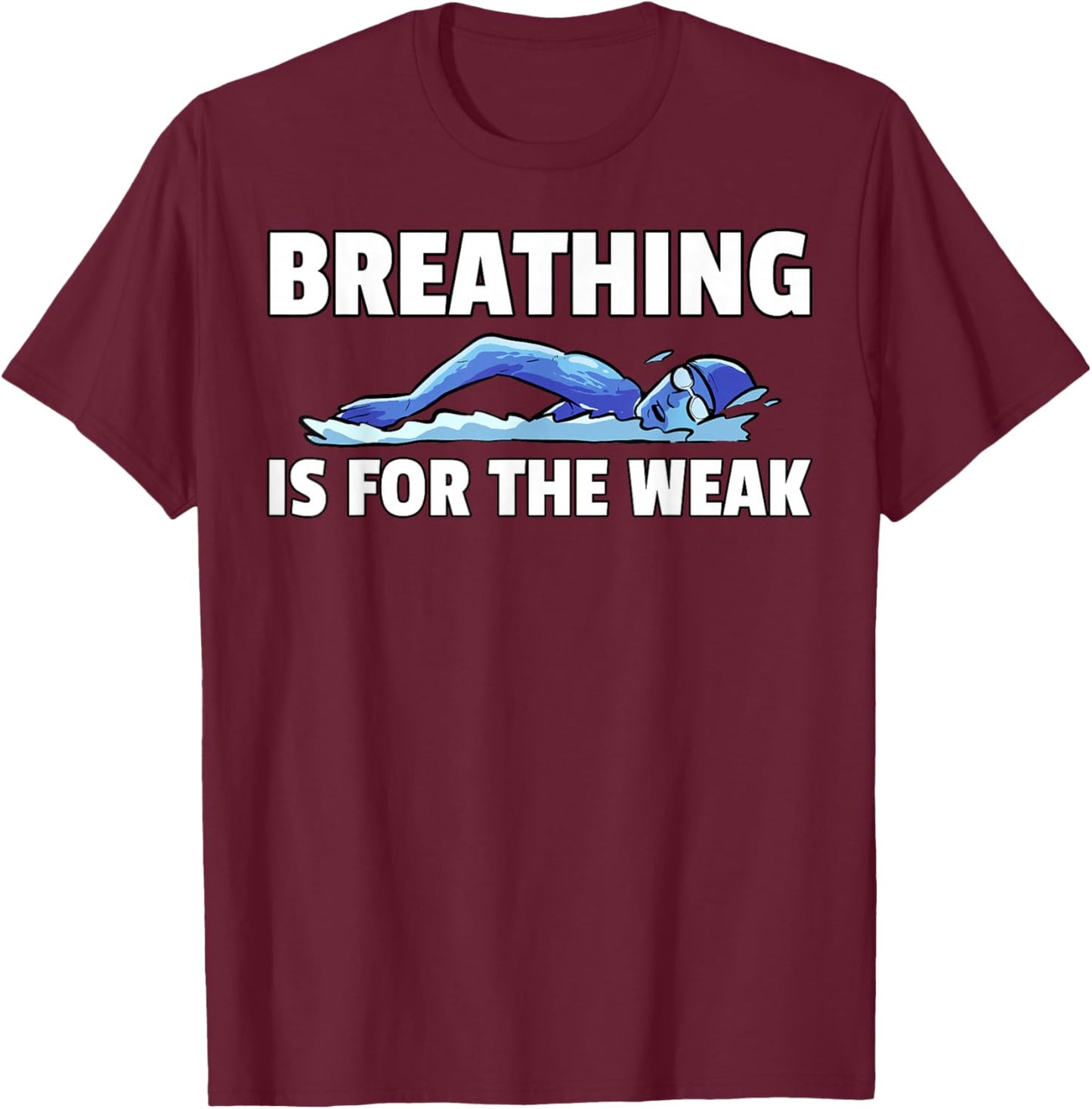 Breathing Is For The Weak Swimming Swim Swimmer T-Shirt - T-Shirt | Maroon