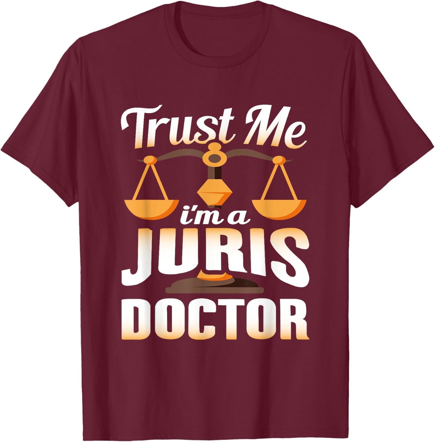Trust Me I'm A Juris Doctor, Law Degree Graduation Gift T-Shirt - T-Shirt | Maroon