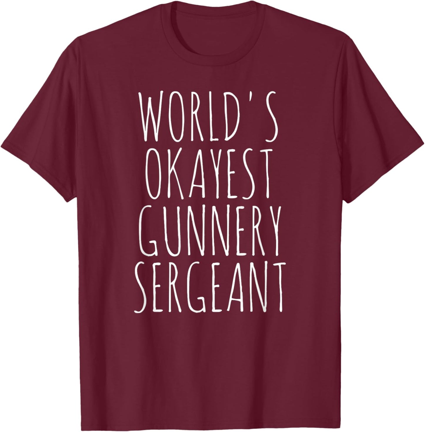 Gunnery Sergeant World's Okayest GySgt Gunny Gunnery Sgt T-Shirt - T-Shirt | Maroon