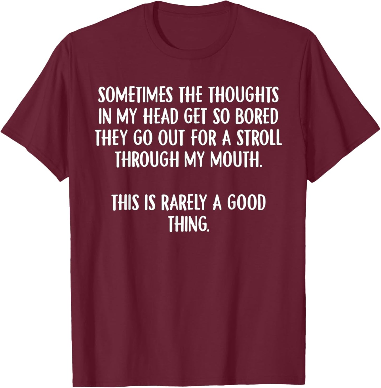Sometimes The Thoughts In My Head Get So Bored T-Shirt - T-Shirt | Maroon