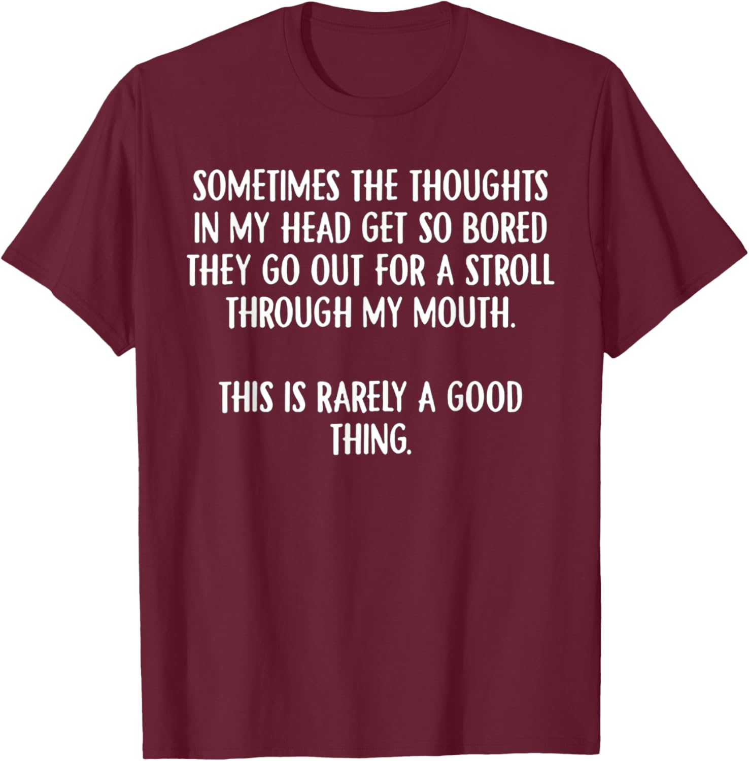 Sometimes The Thoughts In My Head Get So Bored T-Shirt - T-Shirt | Maroon