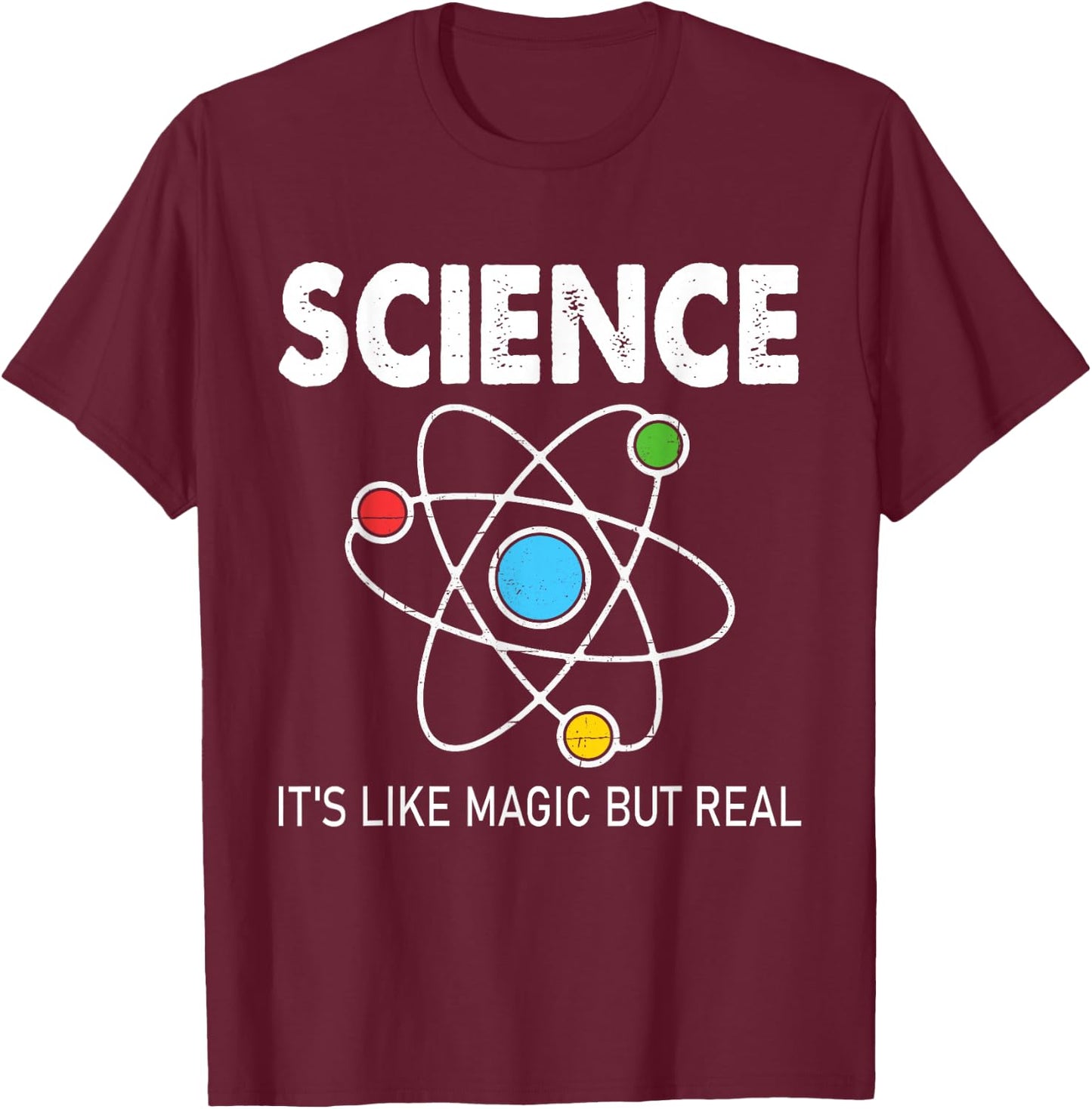 Science It's Like Magic But Real Funny Atom Physic Chemistry T-Shirt - T-Shirt | Maroon