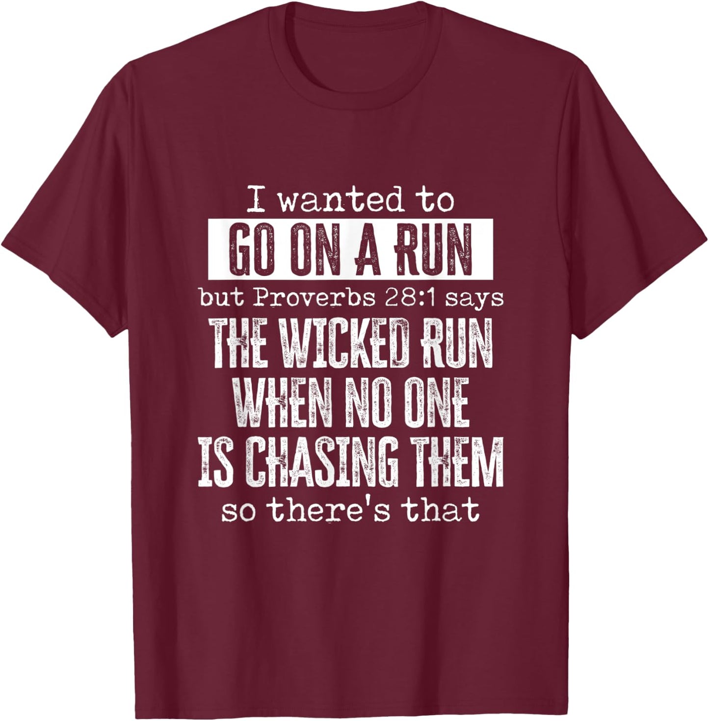 I Want To Go On A Run Proverbs Says Wicked Run When No One T-Shirt - T-Shirt | Maroon