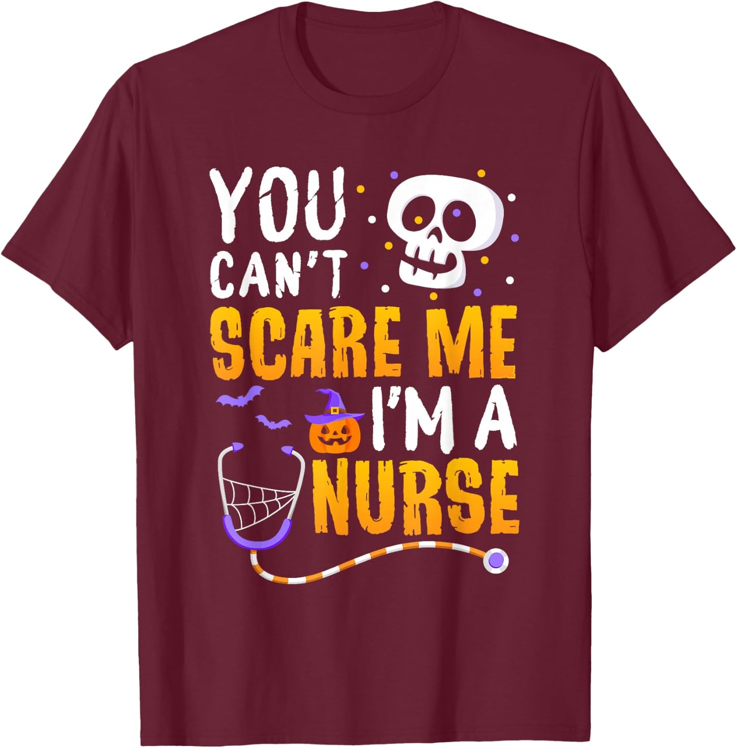 You Cant Scare Me Im a Nurse Halloween RN Witch Boo Funny T-Shirt - T-Shirt | Maroon