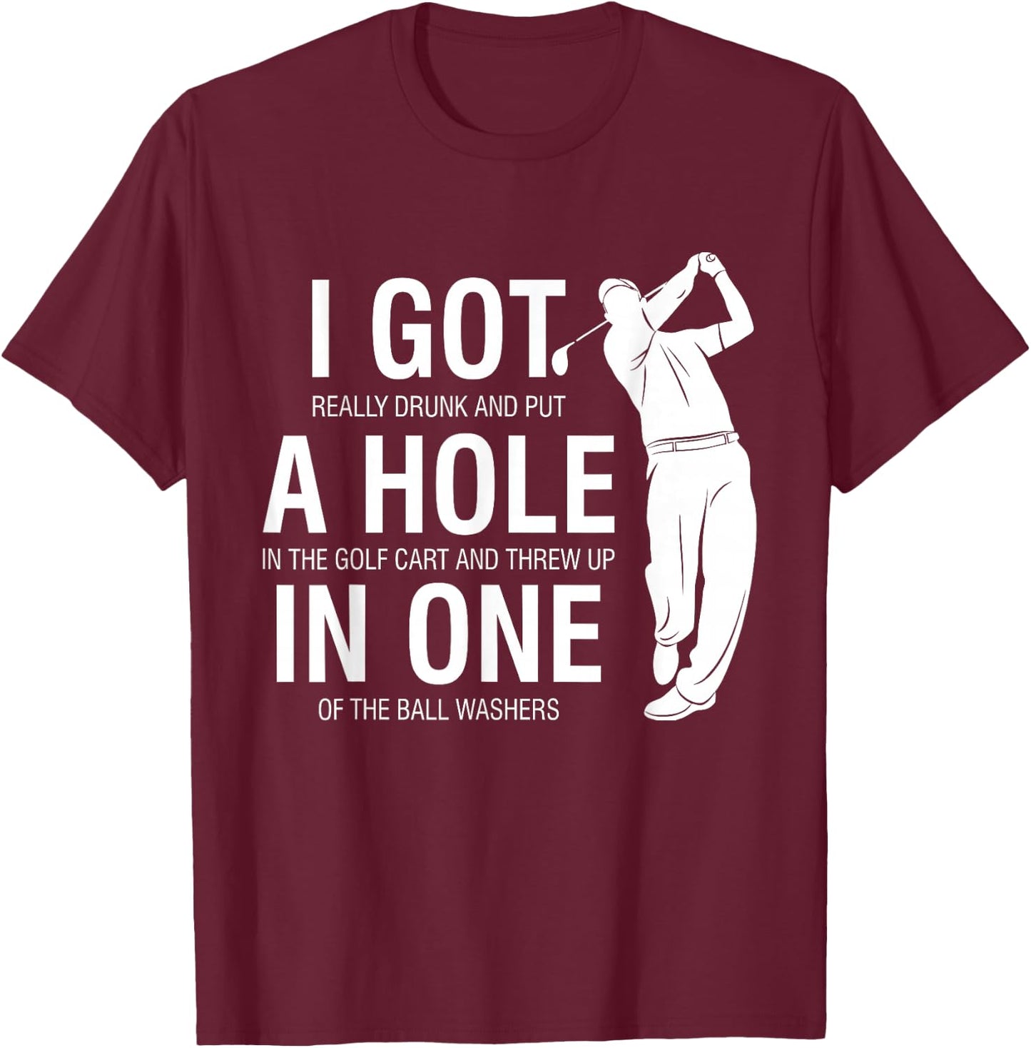 I Got A Hole In One Funny Golf for Dads & Sport Lovers T-Shirt - T-Shirt | Maroon